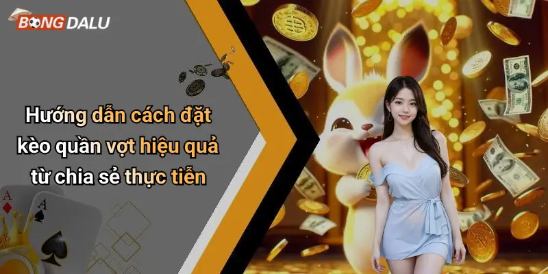 Hướng dẫn cách đặt kèo quần vợt hiệu quả từ chia sẻ thực tiễn