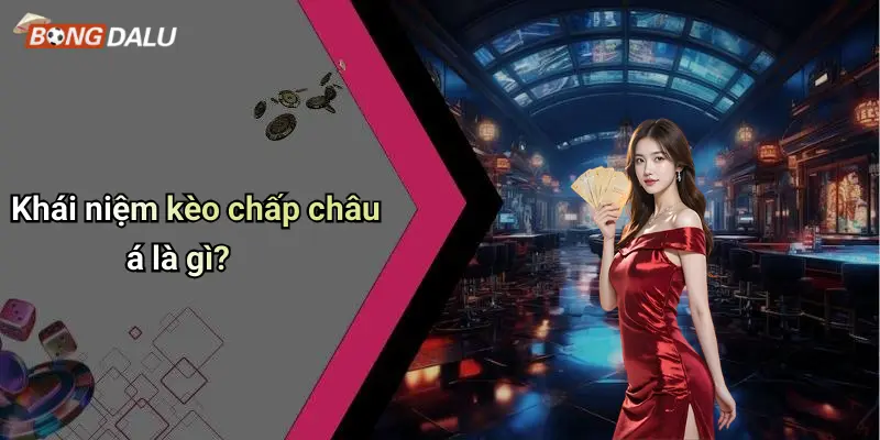Khái niệm kèo chấp châu á là gì?