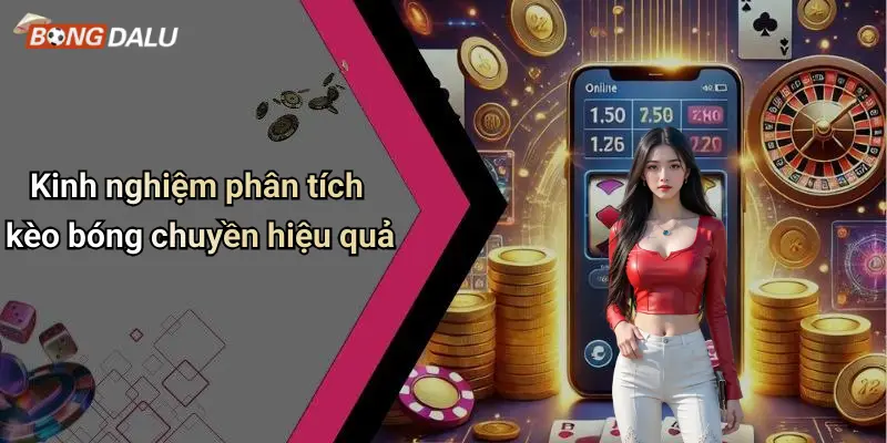 Kinh nghiệm phân tích kèo bóng chuyền hiệu quả