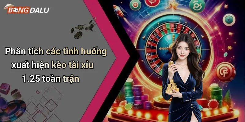 Phân tích các tình huống xuất hiện kèo tài xỉu 1.25 toàn trận