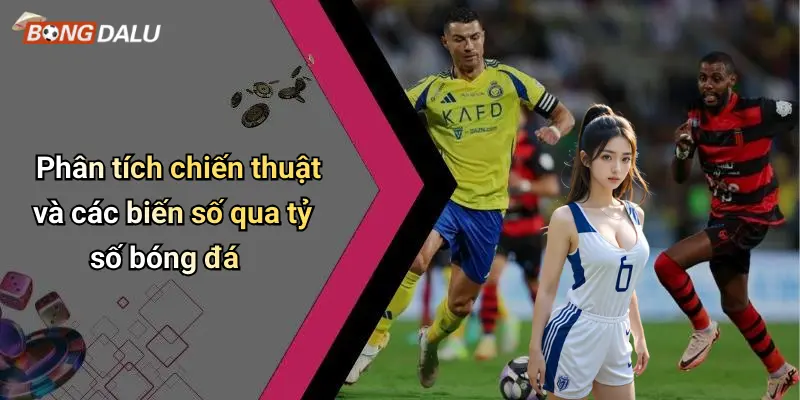 Phân tích chiến thuật và các biến số qua tỷ số bóng đá