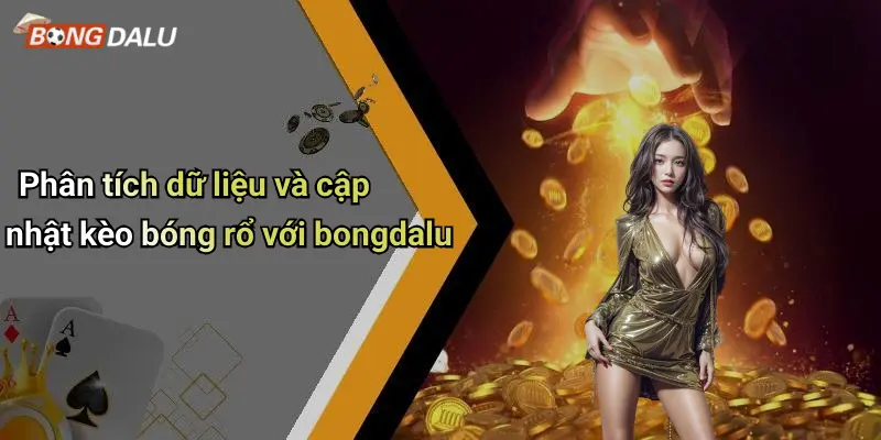 Phân tích dữ liệu và cập nhật kèo bóng rổ với bongdalu