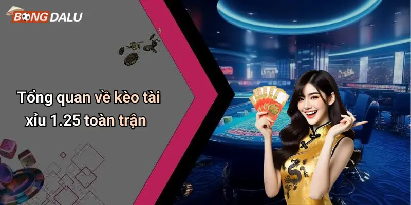 Tổng quan về kèo tài xỉu 1.25 toàn trận