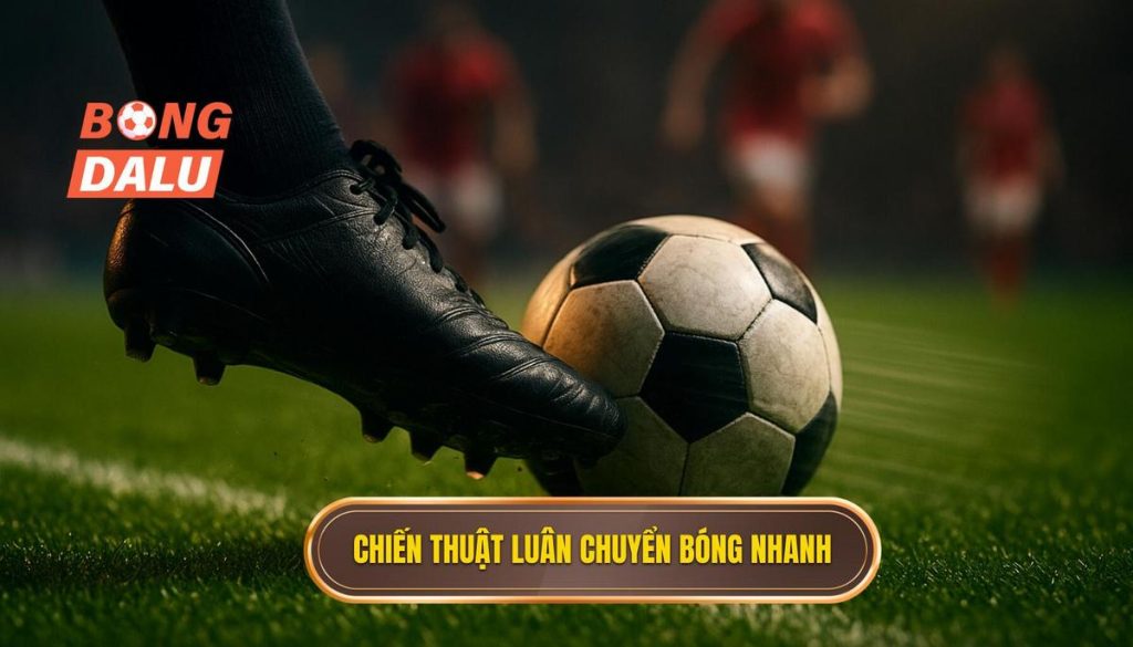 Chiến thuật luân chuyển bóng nhanh