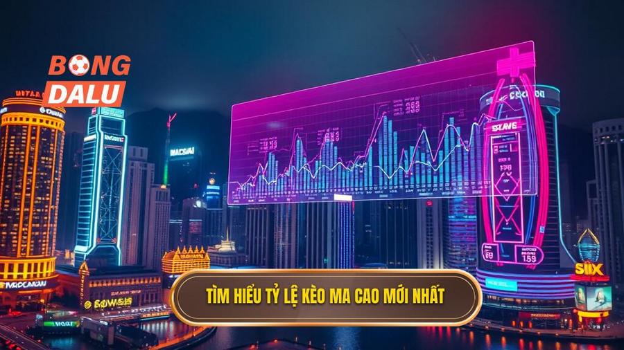 Tỷ lệ kèo Ma Cao là gì? Tại sao lại có sức hút mãnh liệt?