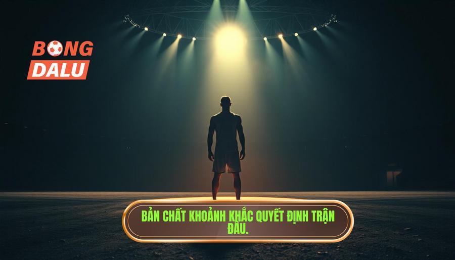 Bản chất của khoảnh khắc quyết định trận đấu là gì?