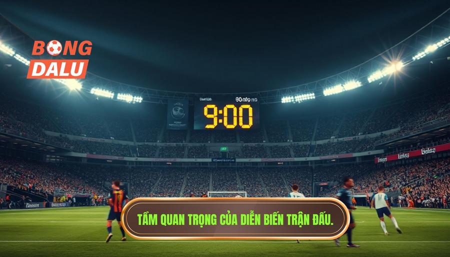 Tại sao diễn biến trận đấu từng phút lại quan trọng?