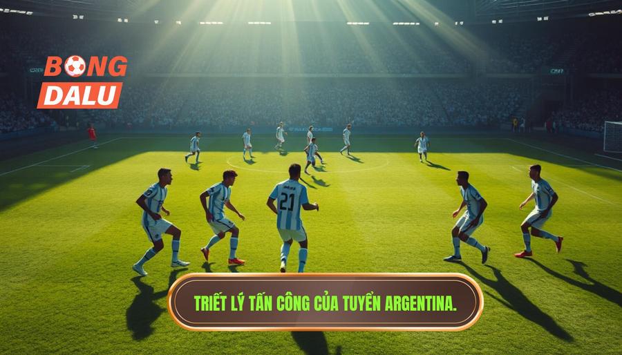 Triết lý cốt lõi trong cách Argentina triển khai tấn công