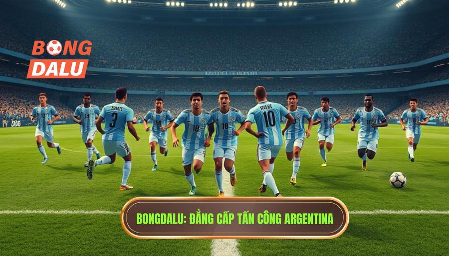 Argentina triển khai tấn công: Nghệ thuật kết hợp giữa ngẫu hứng và kỷ luật thép