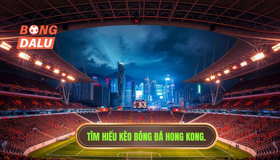 Kèo bóng đá Hong Kong là gì?