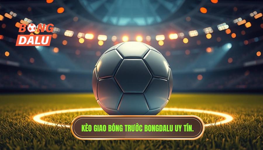 Kèo giao bóng trước