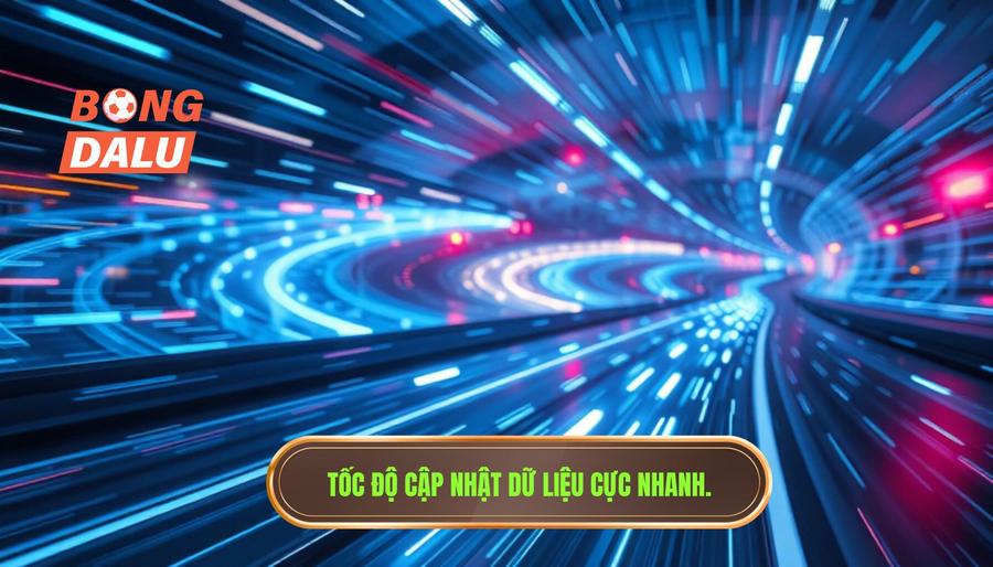 Tốc độ cập nhật dữ liệu cực nhanh